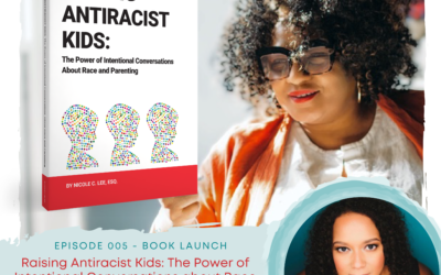 EP5: Book Launch: Raising Antiracist Kids: The Power of Intentional Conversations about Race & Parenting