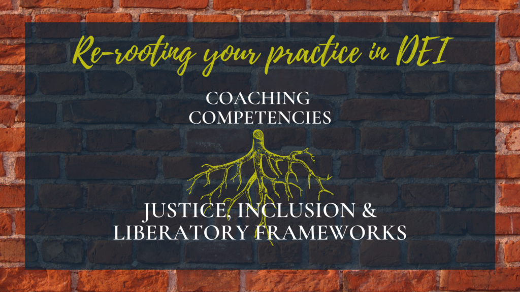 Coaching Competencies are rooted in Liberatory Frameworks